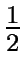 $ {\frac{1}{2}}$