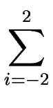 $\displaystyle \sum^{2}_{i=-2}$