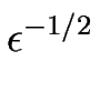 $\displaystyle \epsilon^{-1/2}_{}$