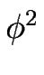 $ \phi^{2}_{}$