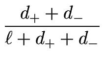 $\displaystyle {\frac{d_++d_-}{\ell+d_++d_-}}$