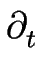 $\displaystyle \partial_{t}^{}$