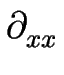 $ \partial_{xx}^{}$