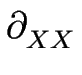 $ \partial_{XX}^{}$