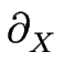 $\displaystyle \partial_{X}^{}$