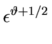 $\displaystyle \epsilon^{\vartheta+1/2}_{}$