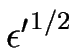 $ \epsilon{^\prime}^{1/2}$