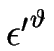 $ \epsilon{^\prime}^{\vartheta}$