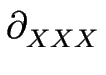 $\displaystyle \partial_{XXX}^{}$