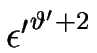 $ \epsilon{^\prime}^{\vartheta'+2}$