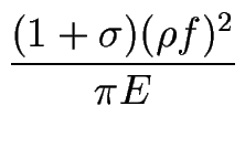 $\displaystyle {\frac{(1+\sigma)(\rho f)^2}{\pi E}}$