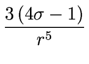 $\displaystyle {\frac{3\left(4\sigma-1\right)}{r^5}}$