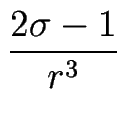 $\displaystyle {\frac{2 \sigma -1}{r^3}}$