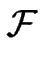 $\displaystyle \cal {F}$