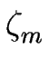 $ \zeta_{m}^{}$
