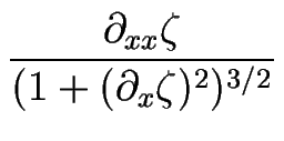 $\displaystyle {\frac{\partial_{xx}\zeta}{(1+(\partial_x\zeta)^2)^{3/2}}}$
