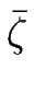 $\displaystyle \bar{\zeta}$