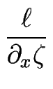 $\displaystyle {\frac{\ell}{\partial_x \zeta}}$