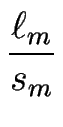 $\displaystyle {\frac{\ell_m}{s_m}}$