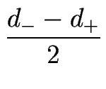 $\displaystyle {\frac{d_--d_+}{2}}$