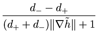$\displaystyle {\frac{d_--d_+}{(d_++d_-) \Vert \nabla {\tilde h} \Vert + 1}}$