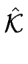 $\displaystyle \hat{\cal K}$