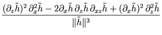 $\displaystyle {\frac{(\partial_z {\tilde h})^2 \, \partial_x^2 {\tilde h} - 2 \...
...partial_x {\tilde h})^2 \, \partial_z^2 {\tilde h} }{\Vert {\tilde h} \Vert^3}}$