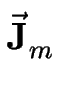 $\displaystyle \vec{\bf J}_{m}^{}$