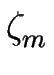 $\displaystyle \zeta_{m}^{}$
